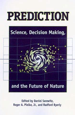 Prediction Science Decision Making and the Future of Nature Kindle Editon