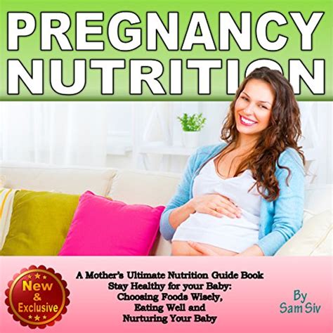 Pregnancy Nutrition A Mother s Ultimate Nutrition Guide Book Mommy and Baby Books by Sam Siv Book 1 Kindle Editon