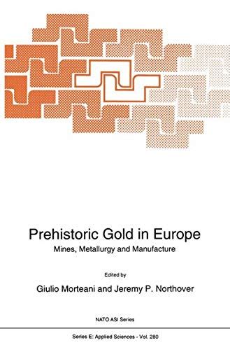 Prehistoric Gold in Europe Mines, Metallurgy and Manufacture 1st Edition PDF