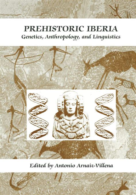 Prehistoric Iberia Genetics, Anthropology, and Linguistics 1st Edition Reader