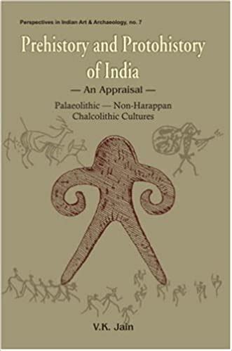 Prehistory and Protohistory of India An Appraisal : PalaeolithicNon-Harappan Chalcolithic Cultures Doc