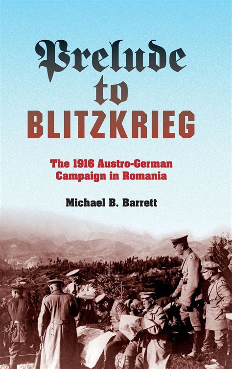 Prelude to Blitzkrieg The 1916 Austro-German Campaign in Romania Doc