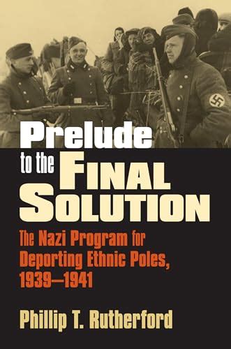 Prelude to the Final Solution: The Nazi Program for Deporting Ethnic Poles, 1939-1941 (Modern War S Reader