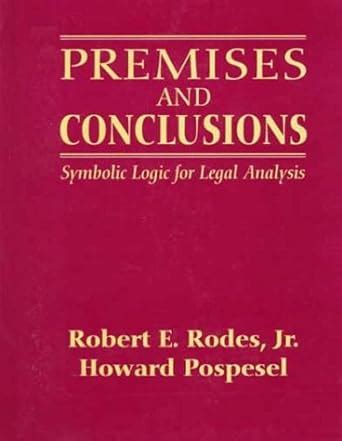 Premises and Conclusions Symbolic Logic for Legal Analysis Reader