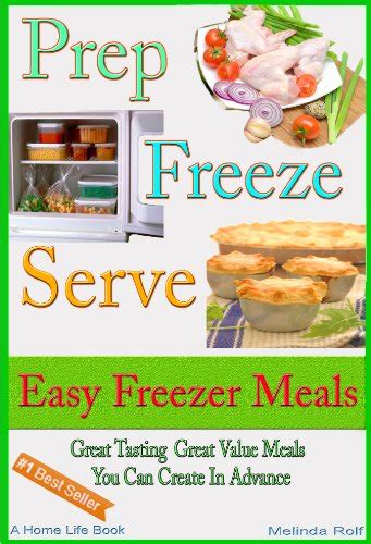 Prep Freeze Serve Freezer Meals Easy Freezer Meals Great Tasting Great Value Meals You Can Create in Advance The Home Life Series Book 4 PDF