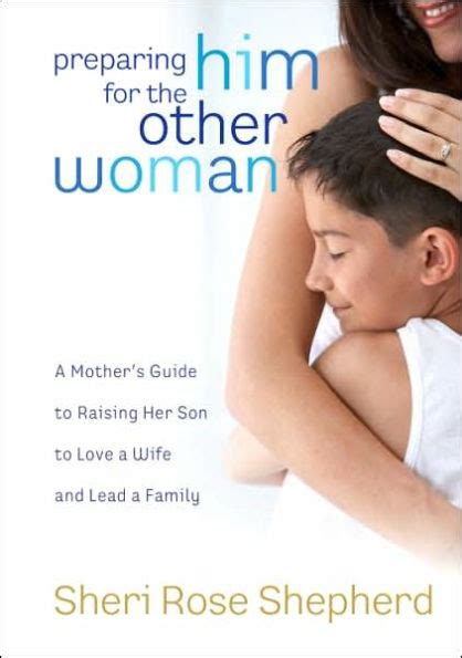 Preparing Him for the Other Woman A Mother s Guide to Raising Her Son to Love a Wife and Lead a Family PDF