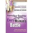 Preparing Your Daughter for Every Woman s Battle Creative Conversations about Sexual and Emotional Integrity The Every Man Series Doc