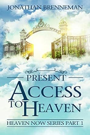 Present Access To Heaven Heaven Now Volume 1 Kindle Editon