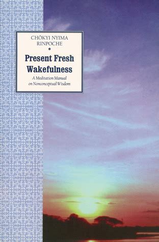 Present Fresh Wakefulness: A Meditation Manual on Nonconceptual Wisdom Kindle Editon