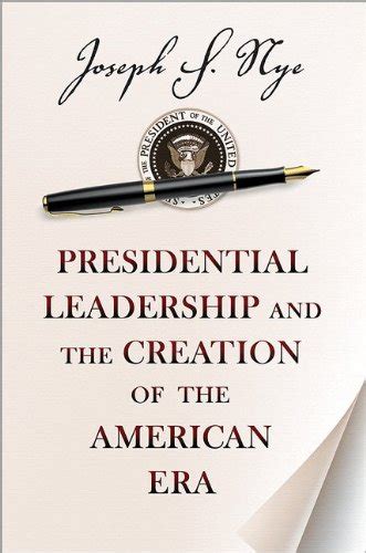 Presidential Leadership and the Creation of the American Era The Richard Ullman Lectures Doc