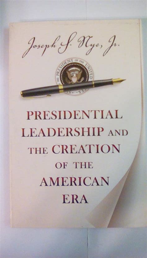 Presidential Leadership and the Creation of the American Era The Richard Ullman Lectures Doc