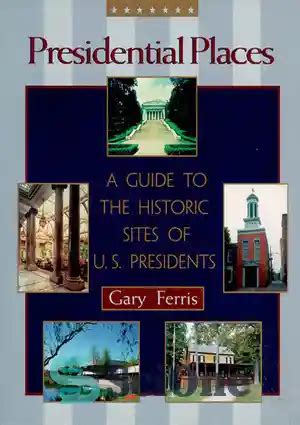 Presidential Places A Guide to the Historic Sites of U.S. Presidents Kindle Editon