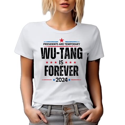 Presidents Are Temporary, Wu-Tang Is Forever Shirt: Paying Homage to the Legendary Hip-Hop Group