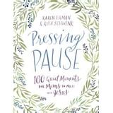 Pressing Pause 100 Quiet Moments for Moms to Meet with Jesus Kindle Editon