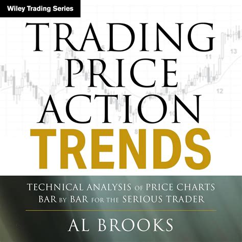 Price Action Trends Bar by Bar Technical Analysis of Price Charts for the Serious Trader Reader