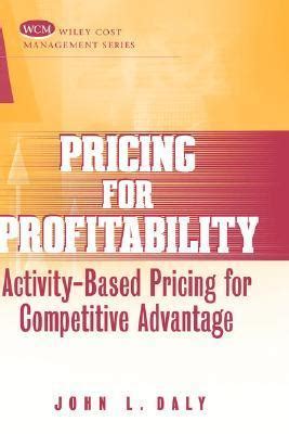 Pricing for Profitability  Activity-Based Pricing for Competitive Advantage 1st Edition Doc