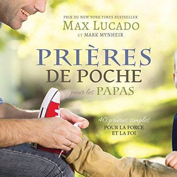 Prieres de Poche Pour Les Papas 40 Prieres Simples Pour La Force Et La Foi French Edition Doc