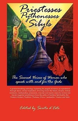 Priestesses Pythonesses and Sibyls A collection of essays on trance possession and mantic states from women who speak for and with the Gods Reader