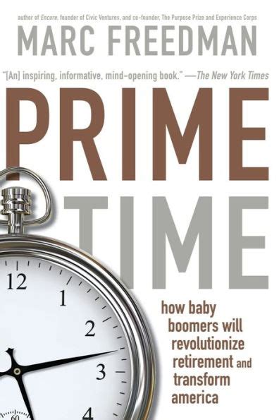 Prime Time How Baby Boomers Will Revolutionize Retirement And Transform America Reader