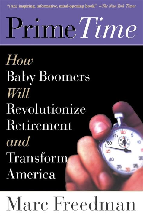 Prime Time How Baby Boomers Will Revolutionize Retirement And Transform America Reader