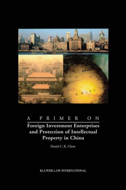 Primer on Foreign Investment Enterprises and Protection of Intellectual Property in China Reader