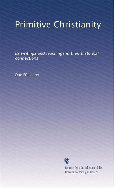 Primitive Christianity Its Writings And Teachings In Their Historical Connections Volume 1 PDF