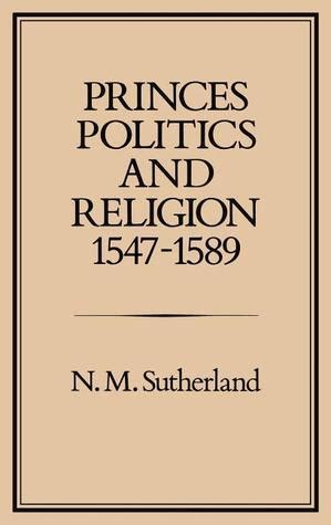 Princes, Politics and Religion, 1547-1589 Epub
