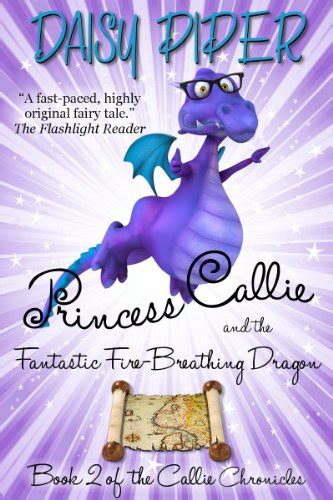 Princess Callie and the Fantastic Fire-Breathing Dragon The Callie Chronicles Book 2 Doc
