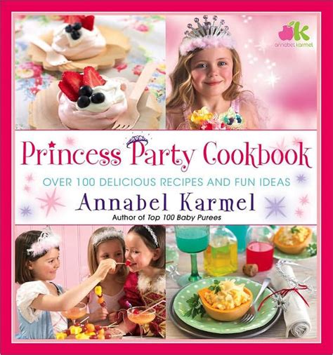 Princess Party Cookbook Over 100 Delicious Recipes and Fun Ideas Kindle Editon