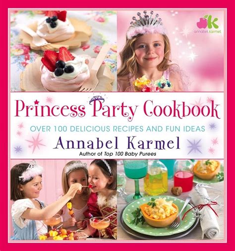 Princess Party Cookbook Over 100 Delicious Recipes and Fun Ideas Kindle Editon