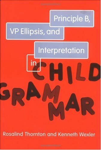 Principle B, VP Ellipsis, and Interpretation in Child Grammar Kindle Editon