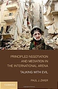 Principled Negotiation and Mediation in the International Arena Talking with Evil PDF