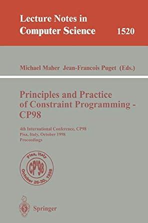 Principles and Practice of Constraint Programming - CP98 4th International Conference, CP98, Pisa, PDF