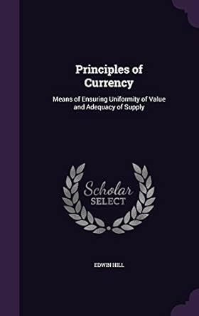 Principles of Currency Means of Ensuring Uniformity of Value and Adequacy of Supply... Reader