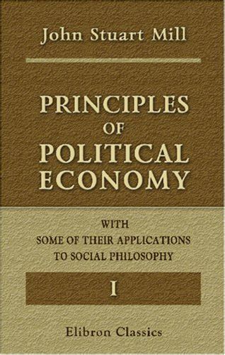 Principles of Political Economy With Some of Their Applications to Social Philosophy Reader