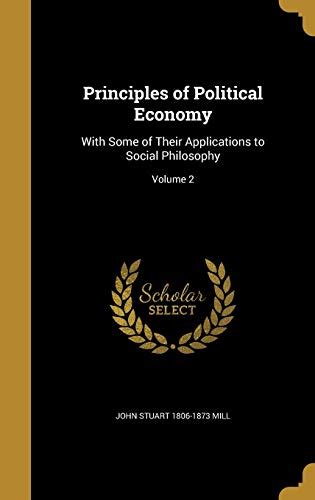 Principles of Political Economy With Some of Their Applications to Social Philosophy Volume 2 Kindle Editon