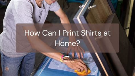 Printing Tee Shirts at Home: A Comprehensive Guide to Achieving Professional-Quality Results