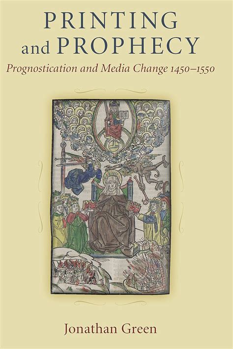 Printing and Prophecy Prognostication and Media Change 1450-1550 Cultures Of Knowledge In The Early Modern World Epub