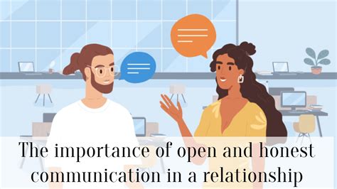 Prioritize open and honest communication: