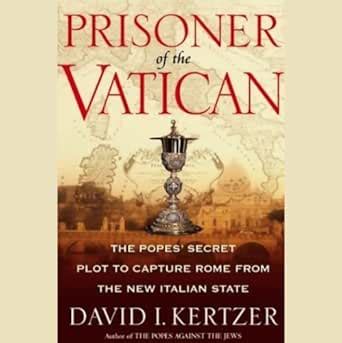 Prisoner of the Vatican The Popes Secret Plot to Capture Rome from the New Italian State Doc