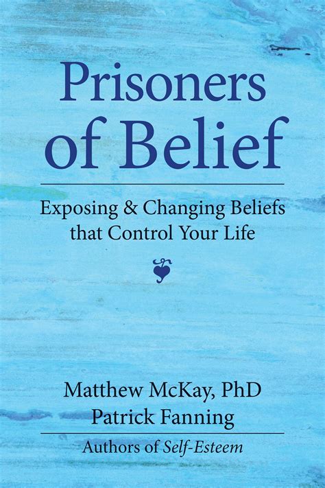 Prisoners of Belief Exposing and Changing Beliefs That Control Your Life Reader