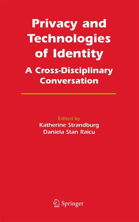 Privacy and Technologies of Identity A Cross-Disciplinary Conversation 1st Edition Doc