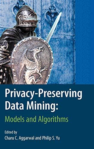 Privacy-Preserving Data Mining Models and Algorithms 1st Edition Reader