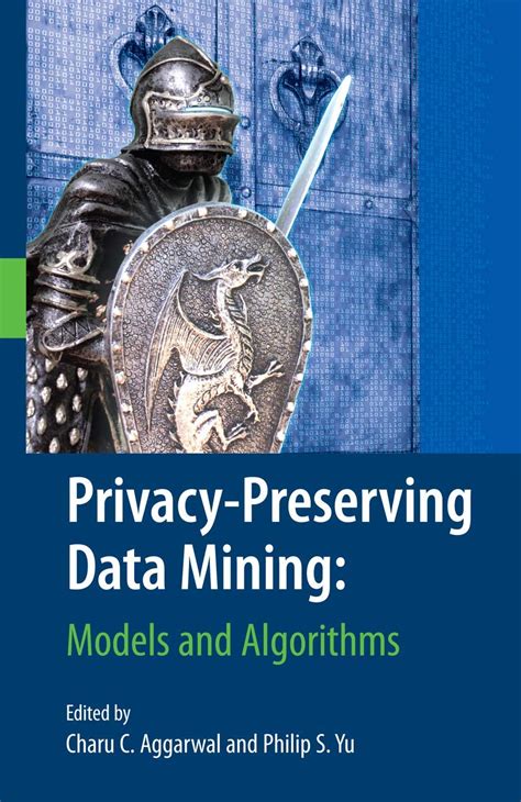 Privacy-Preserving Data Mining Models and Algorithms 1st Edition Reader