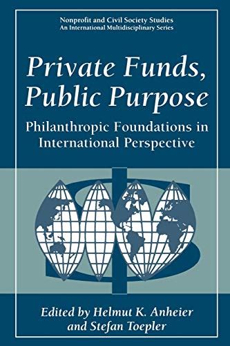Private Funds, Public Purpose Philanthropic Foundations in International Perspective 1st Edition Kindle Editon