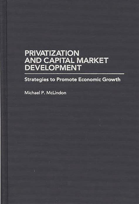 Privatization and Capital Market Development Strategies to Promote Economic Growth Kindle Editon