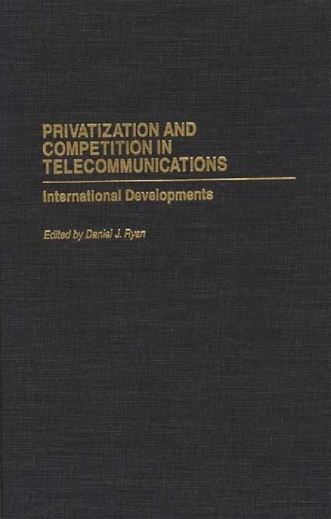 Privatization and Competition in Telecommunications International Developments 1st Edition Reader
