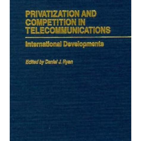 Privatization and Competition in Telecommunications International Developments 1st Edition Reader