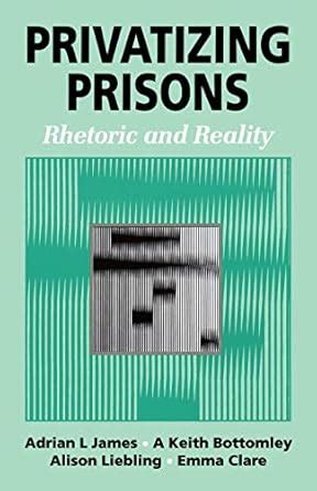 Privatizing Prisons Rhetoric and Reality Illustrated Edition Reader