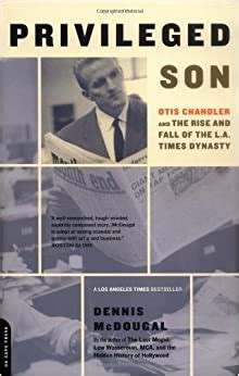Privileged Son Otis Chandler And The Rise And Fall Of The La Times Dynasty PDF